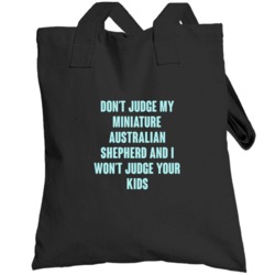 Don't Judge My Miniature Australian Shepherd  Lover Funny Totebag