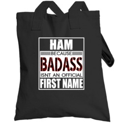 Ham Because Badass Official First Name Funny Totebag