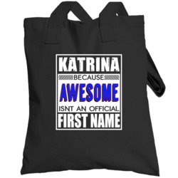Katrina Because Awesome Official First Name Funny Totebag