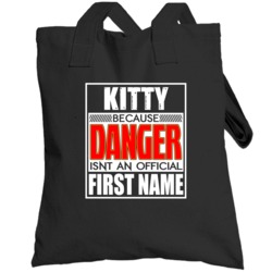 Kitty Because Danger Official First Name Funny Totebag
