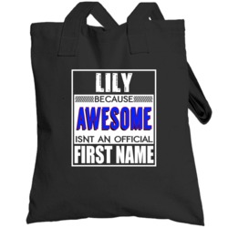 Lily Because Awesome Official First Name Funny Totebag