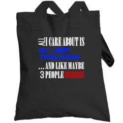 All I Care About Is Jeep Trailhawk My Cool Car Totebag
