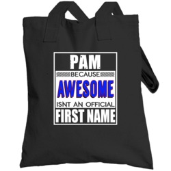 Pam Because Awesome Official First Name Funny Totebag