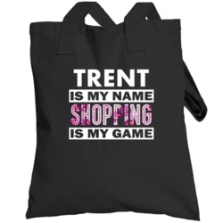 Trent Is My Name Shopping My Game Cool Hobby Totebag