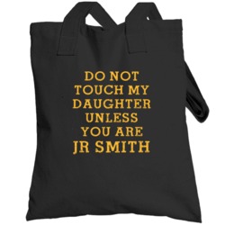 Do Not Touch My Daughter Unless You Are Jr Smith Cleveland Basketball 