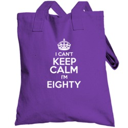 I Cant Keep Calm Im 80 Years Old Birthday Totebag
