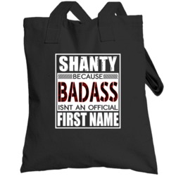 Shanty Because Badass Official First Name Funny Totebag