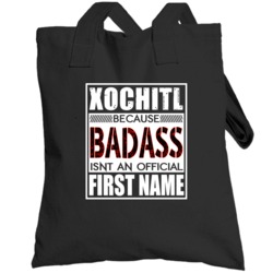 Xochitl Because Badass Official First Name Funny Totebag