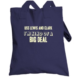 Uss Lewis And Clark Im Kind Of A Big Deal Us Navy Totebag