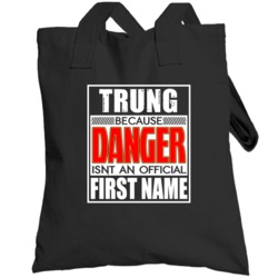 Trung Because Danger Official First Name Funny Totebag