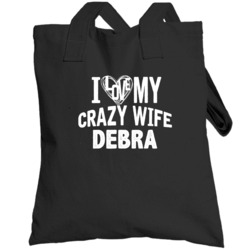 Love My Crazy Wife Debra Funny Trending Couples Totebag