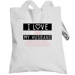 I Love That My Husband Understands How I Feel About Julian Edelman Fun