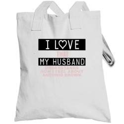 I Love That My Husband Antonio Brown Funny Pittsburgh Football Fan Tot