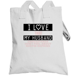 I Love That My Husband Understands How I Feel About Dustin Hopkins Fun