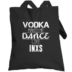 Vodka Makes Me Dance Like Inxs Totebag