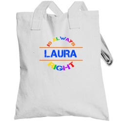 Laura Is Always Right Name Funny Pride Totebag