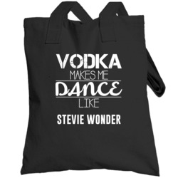 Vodka Makes Me Dance Like Stevie Wonder Totebag