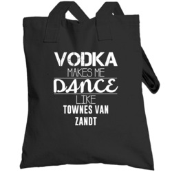 Vodka Makes Me Dance Like Townes Van Zandt Totebag