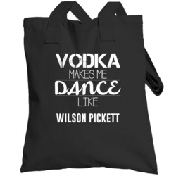 Vodka Makes Me Dance Like Wilson Pickett Totebag