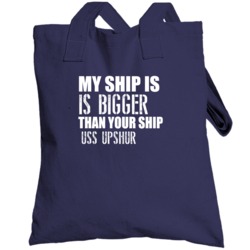 Uss Upshur Is Bigger Than Yours Funny Ship Totebag
