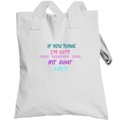 Lucy Aunt You Should See My Auntie Funny Totebag