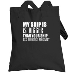 Uss Theodore Roosevelt Is Bigger Than Yours Funny Ship Totebag