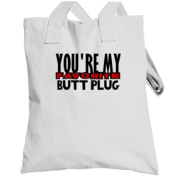 Youre My Favorite Butt Plug Funny Offensive Totebag