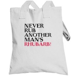 Never Rub Another Mans Rhubarb Trending Graphic Five Quote Totebag