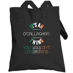 It's An O'callaghan Thing You Wouldn't Understand Irish Name Totebag