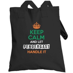 Keep Calm And Let Pendergast Handle It Irish Name Ireland Totebag