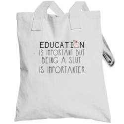 Being A Slut Is Importanter Funny Totebag