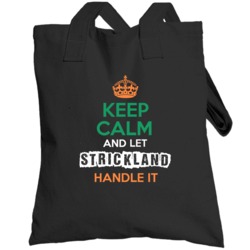 Keep Calm And Let Strickland Handle It Irish Name Ireland Totebag