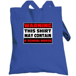 Warning Contains A School Nurse Totebag