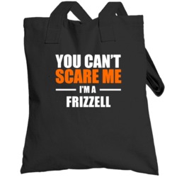 You Cant Scare Me Im A Frizzell Funny Name Totebag