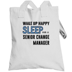 Wake Happy Sleep With A Senior Change Manager Funny Job Totebag