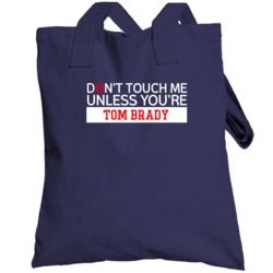 Dont Touch Me Unless Youre Tom Brady New England Football Player Fan T
