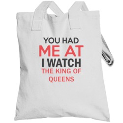You Had Me At I Watch The King Of Queens Tv Show Totebag