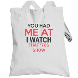 You Had Me At I Watch That 70s Show Tv Show Totebag