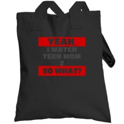 Yeah I Watch Teen Mom 2 Funny Tv Show Totebag