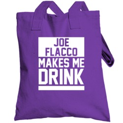 Joe Flacco Makes Me Drink Baltimore Football Player Funny Fan Totebag