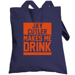 Jay Cutler Makes Me Drink Chicago Football Player Fan Totebag