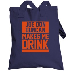 Joe Don Duncan Makes Me Drink Denver Football Player Funny Fan Totebag