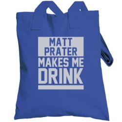 Matt Prater Makes Me Drink Detroit Football Player Funny Fan Totebag