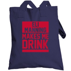 Eli Manning Makes Me Drink New York Football Player Funny Fan Totebag