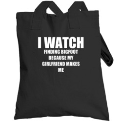 I Watch Finding Bigfoot Girlfriend Tv Show Totebag