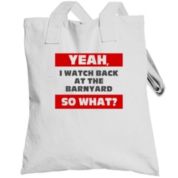 Yeah I Watch Back At The Barnyard Funny Tv Show Totebag