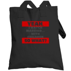 Yeah I Watch Married With Children Funny Tv Show Totebag