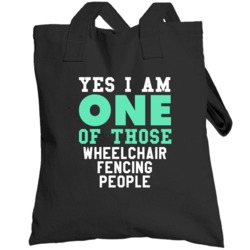 Yes I Am One Of Those Wheelchair Fencing People Sports Hobby Totebag