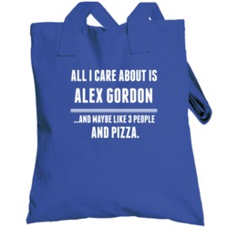 All I Care About Is Alex Gordon Maybe 3 People And Pizza Kansas City B