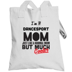 I'm A Dancesport Mom But Much Cooler Mother's Day Gift Totebag